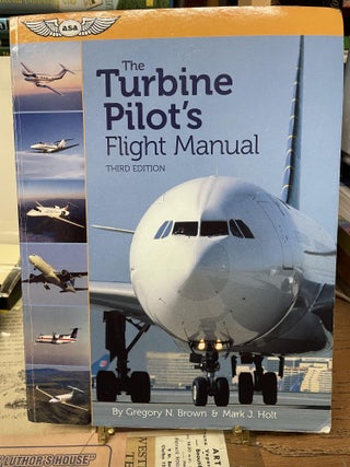 Item #80511 The Turbine Pilot's Flight Manual (Third Edition). Gregory N. Brown, Mary J. Holt