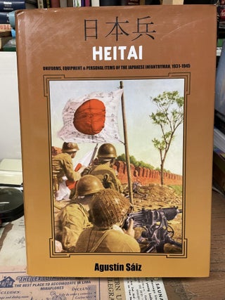 Item #80514 HEITAI: Uniforms, Equipment and Personal Items of the Japanese Soldier, 1931-1945....