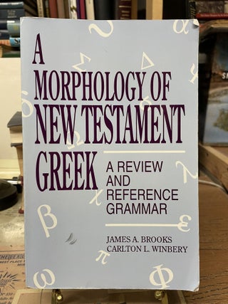Item #80518 A Morphology of New Testament Greek. James A. Broooks, Carlton L. Winbery