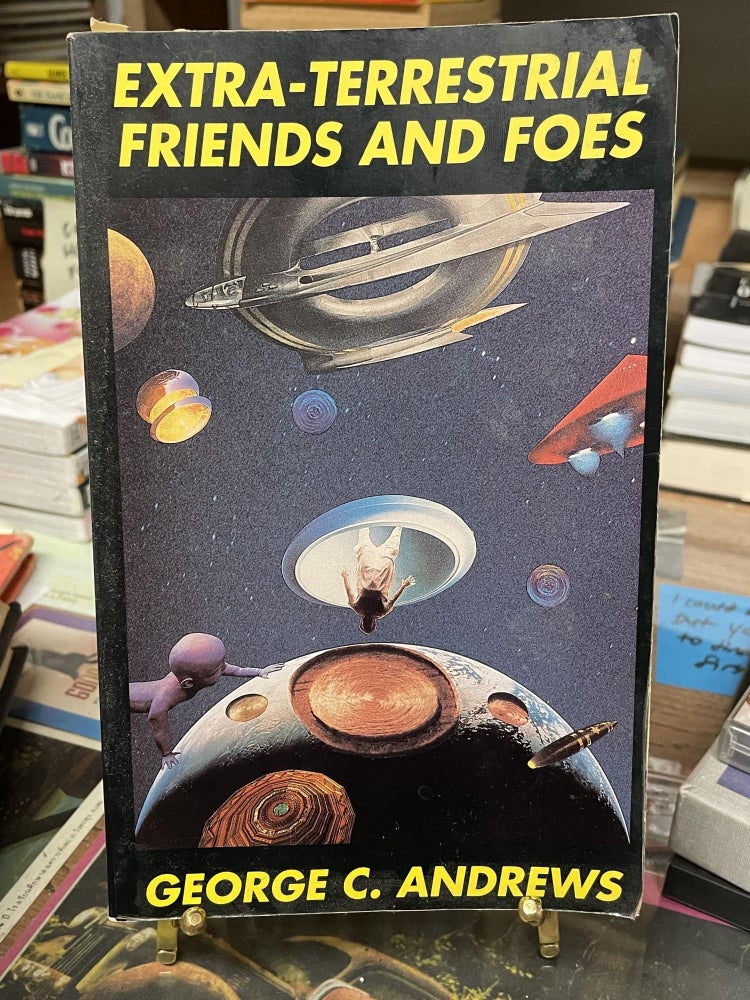 Item #80533 Extra-Terrestrial Friends and Foes. George C. Andrews.