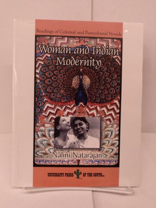 Item #80586 Woman and Indian Modernity: Readings of Colonial and Postcolonial Novels. Nalini...