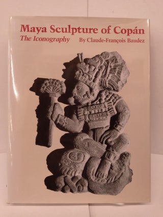 Item #80589 Maya Sculpture of Copan: The Iconography. Claude-Francois Baudez