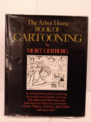 Item #80595 The Arbor House Book of Cartooning. Mort Gerberg
