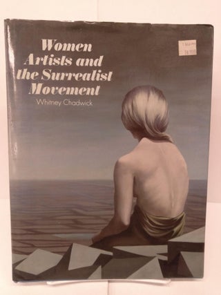Item #80614 Women Artists and the Surrealist Movement. Whitney Chadwick