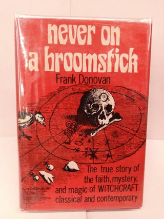 Item #80616 Never on a Broomstick: The True Story of the Faith, Mystery and Magic of Witchcraft,...