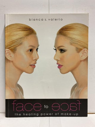 Item #80679 Face to Face: The Healing Power of Make-up. Bianca S. Valerio
