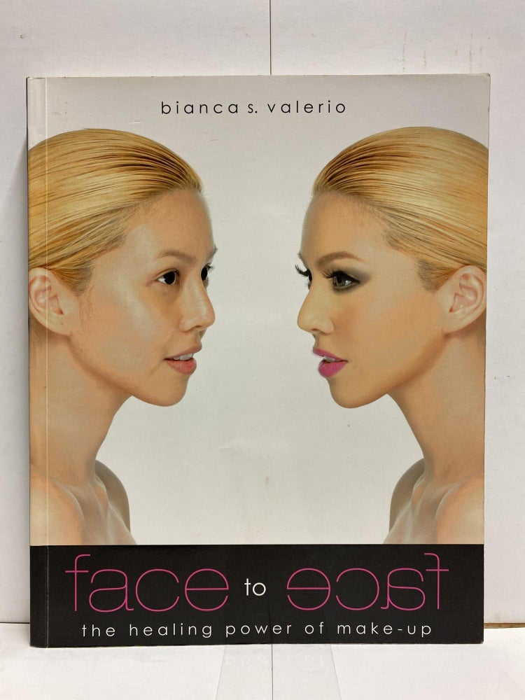 Item #80679 Face to Face: The Healing Power of Make-up. Bianca S. Valerio.