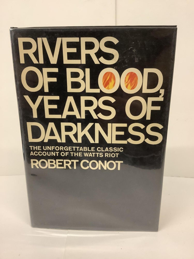 Item #80699 Rivers of Blood Years of Darkness, The Unforgettable Classic Account of the Watts Riot. Robert Conot.
