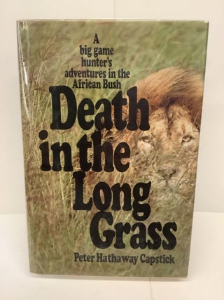 Item #80700 Death In The Long Grass; A Big Game Hunter's Adventures in the African Bush. Peter...