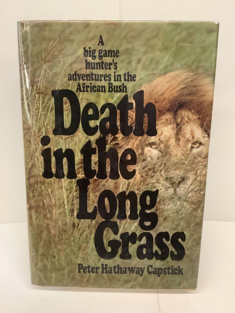 Item #80700 Death In The Long Grass; A Big Game Hunter's Adventures in the African Bush. Peter Hathaway Capstick.