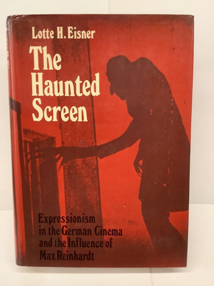Item #80707 The Haunted Screen: Expressionism in the German Cinema and the Influence of Max Reinhardt. Lotte H. Eisner.