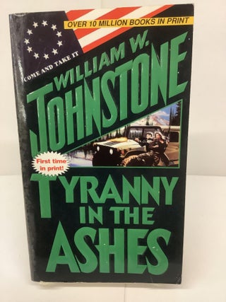Item #80737 Tyranny In The Ashes. William W. Johnstone