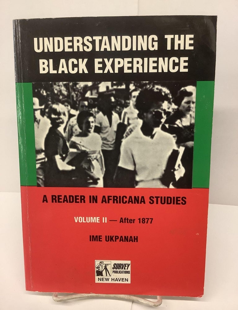 Item #80744 Understanding the Black Experience: A Reader in Africana Studies (Volume 2- After 1877). Ime Ukpanah.