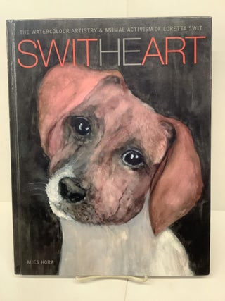 Item #80755 Switheart, The Watercolor Artistry & Animal Activism of Loretta Swit. Mies Hora