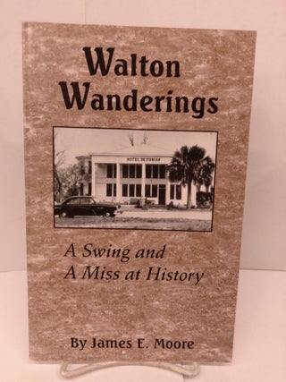 Item #80765 Walton Wanderings: A Swing and a Miss at History. James E. Moore