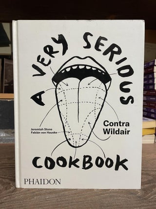 Item #80797 A Very Serious Cookbook: Contra Wildair. Jeremiah Stone, Fabián von Hauske,...