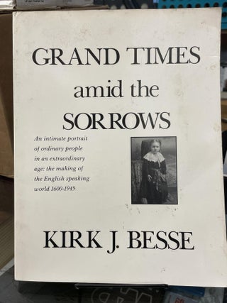 Item #80837 Grand Times amid the Sorrows: The Gilmer Family in North America. Kirk J. Besse