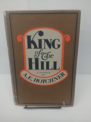Item #80860 King of the Hill, A Memoir. A. E. Hotchner