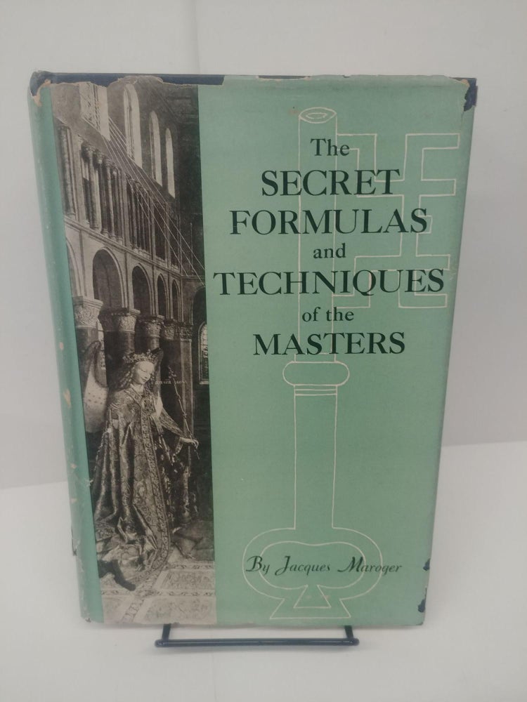 Item #80868 The Secret Formulas and Techniques of the Masters. Jacques Maroger.