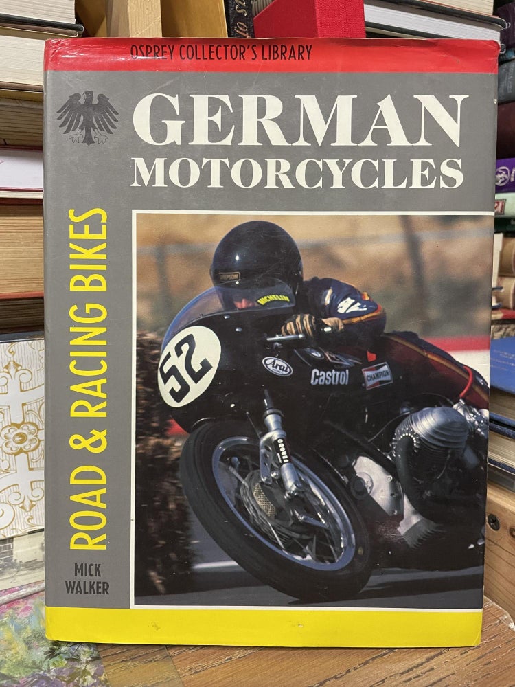 Item #80903 German Motorcycles: Road & Racing Bikes (Osprey Collector's Library). Mick Walker.