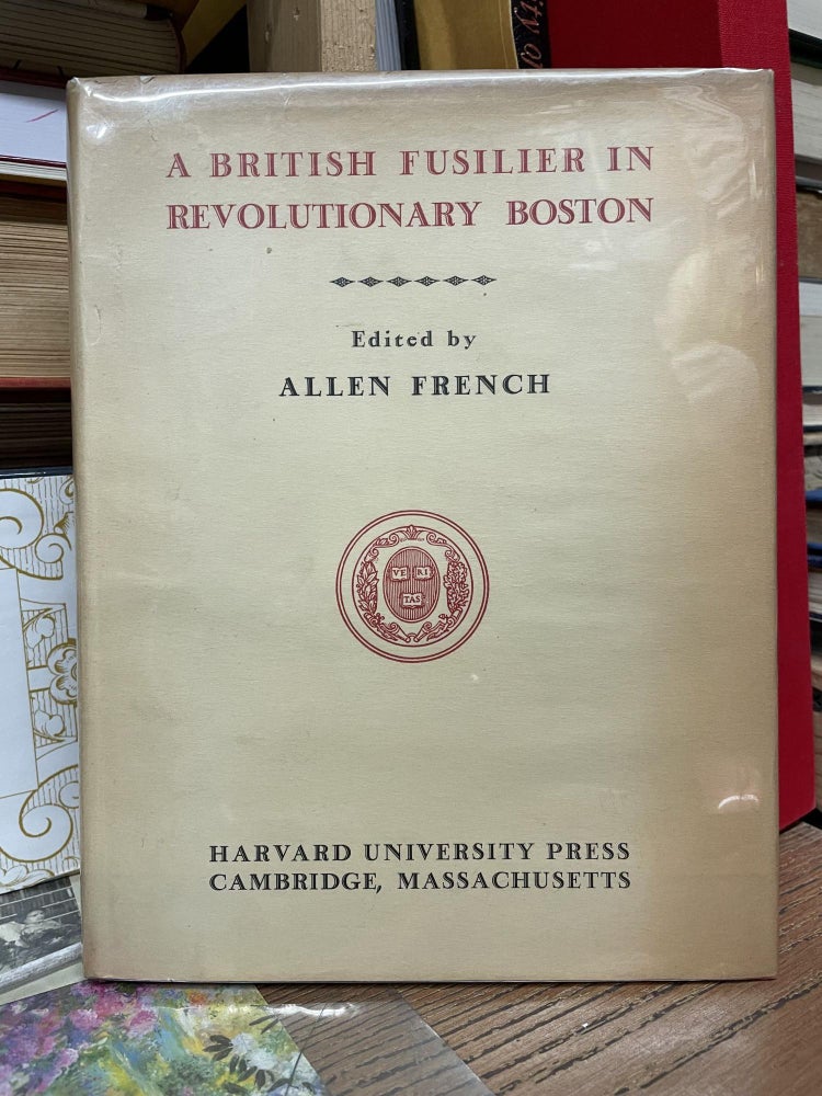 Item #80909 A British Fusilier in Revolutionary Boston. Allen French, Edited.