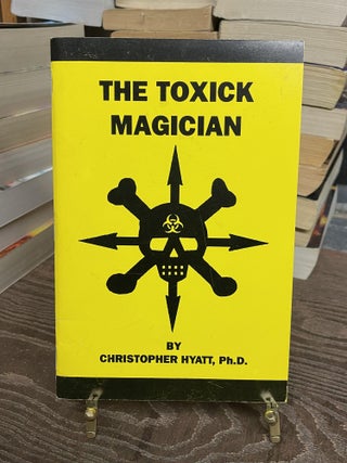 Item #80940 The Toxick Magician. Christopher Hyatt