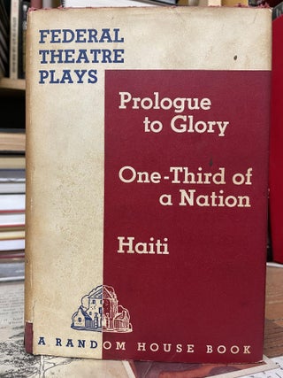 Item #80960 Federal Theatre Plays: Prologue to Glory, One-Third of a Nation, Haiti. E. F. Conkle,...