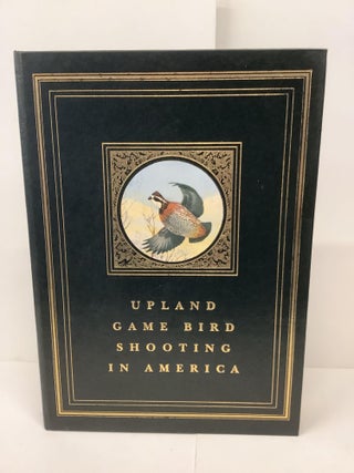 Item #80991 Upland Game Bird Shooting in America. David Wagstaff, Arthur B. Lapsley, W. Arnold...