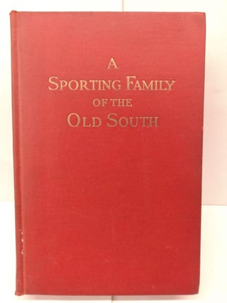 Item #81073 A Sporting Family of the Old South. Harry Worcester Smith