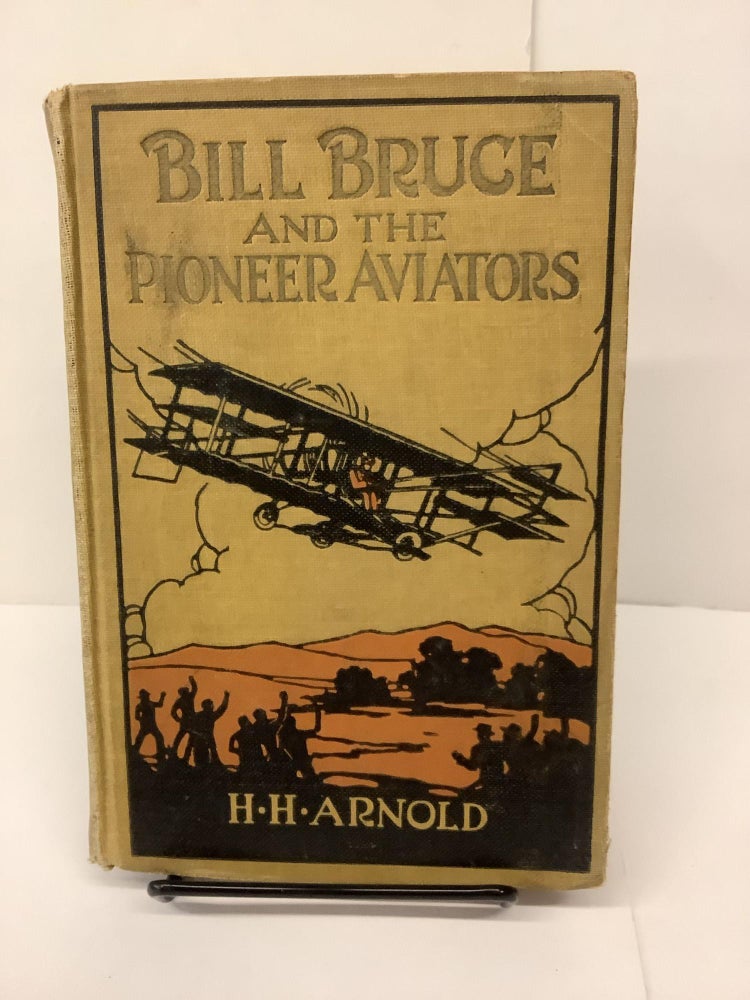 Item #81087 Bill Bruce and the Pioneer Aviators. Major Henry H. Arnold.