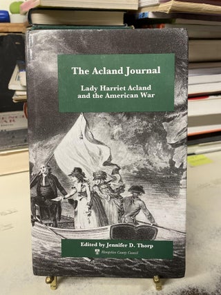 Item #81106 The Acland Journal: Lady Harriet Acland and the American War. Jennifer D. Thorp, edited
