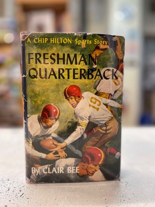 Item #81113 Freshman Quarterback: A Chip Hilton Sports Story. Clair Bee
