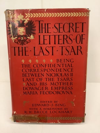 Item #81115 The Secret Letters of the Last Tsar: Being the Confidential Correspondence Between...