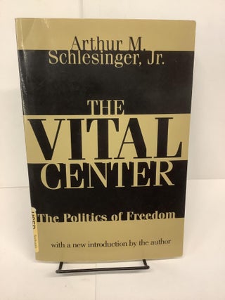 Item #81116 The Vital Center: The Politics of Freedom. Arthur Schlesinger Jr