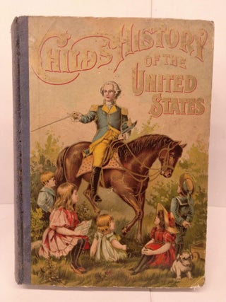 Item #81118 Child's History of the United States for Little Men and Women: A Thrilling Acount of...
