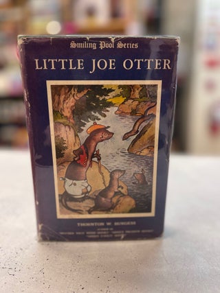 Item #81133 Little Joe Otter: Smiling Pool Series. Thornton W. Burgess