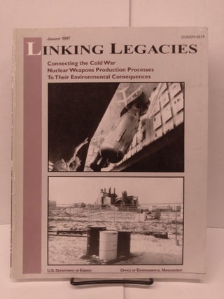 Item #81142 Linking Legacies: Connecting the Cold War Nuclear Weapons Production Process to Their...