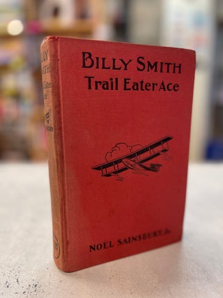 Item #81185 Billy Smith Trail Eater Ace or Into the Wilds of Northern Alaska by Airplane. Noel...