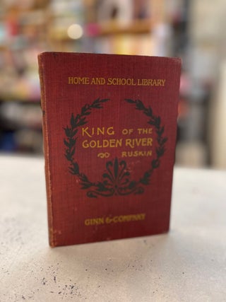Item #81203 King of the Golden River or the Black Brothers: A Legend of Stiria. John Ruskin