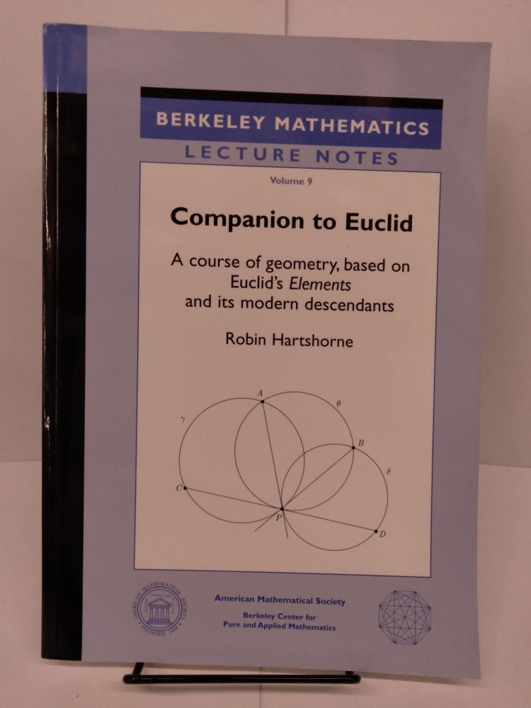 Item #81244 Companion to Euclid: A Course of Geometry, Based on Euclid's Elements and Its Modern Descendants. Robin Hartshorne.