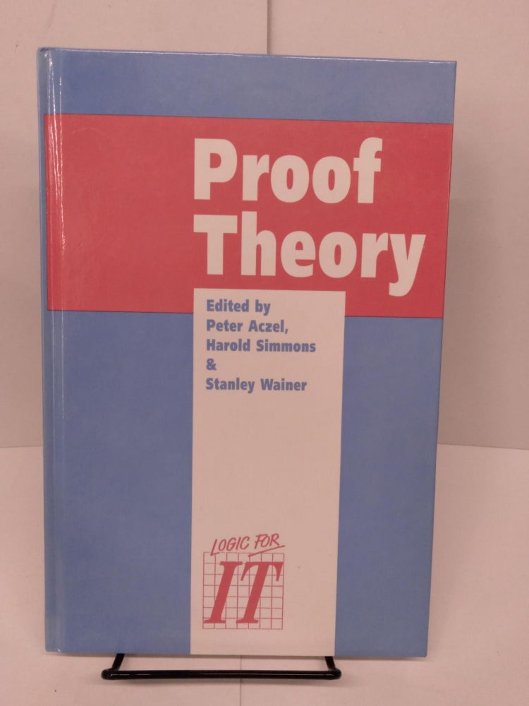 Item #81246 Proof Theory: A Selection of Papers From the Leeds Proof Theory Programme 1990. Peter Aczel.