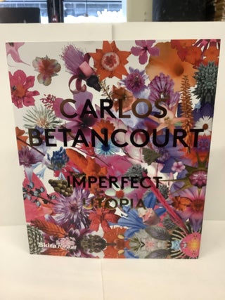 Item #81252 Carlos Betancourt, Imperfect Utopia. Petra ed Mason, Richard Blanco, Paul Laster,...