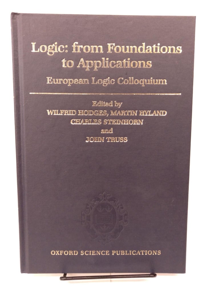 Item #81256 Logic: From Foundations to Applications: European Logic Colloquium. Wilfrid Hodges.