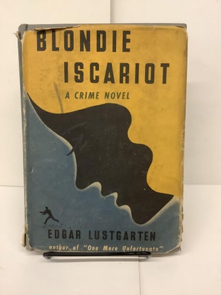 Item #81273 Blondie Iscariot: A Crime Novel. Edgar Lustgarden