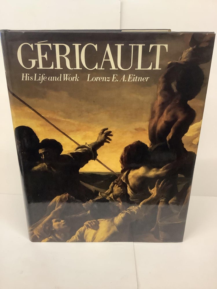 Item #81275 Gericault: His Life and Work. Lorenz E. A. Eitner.
