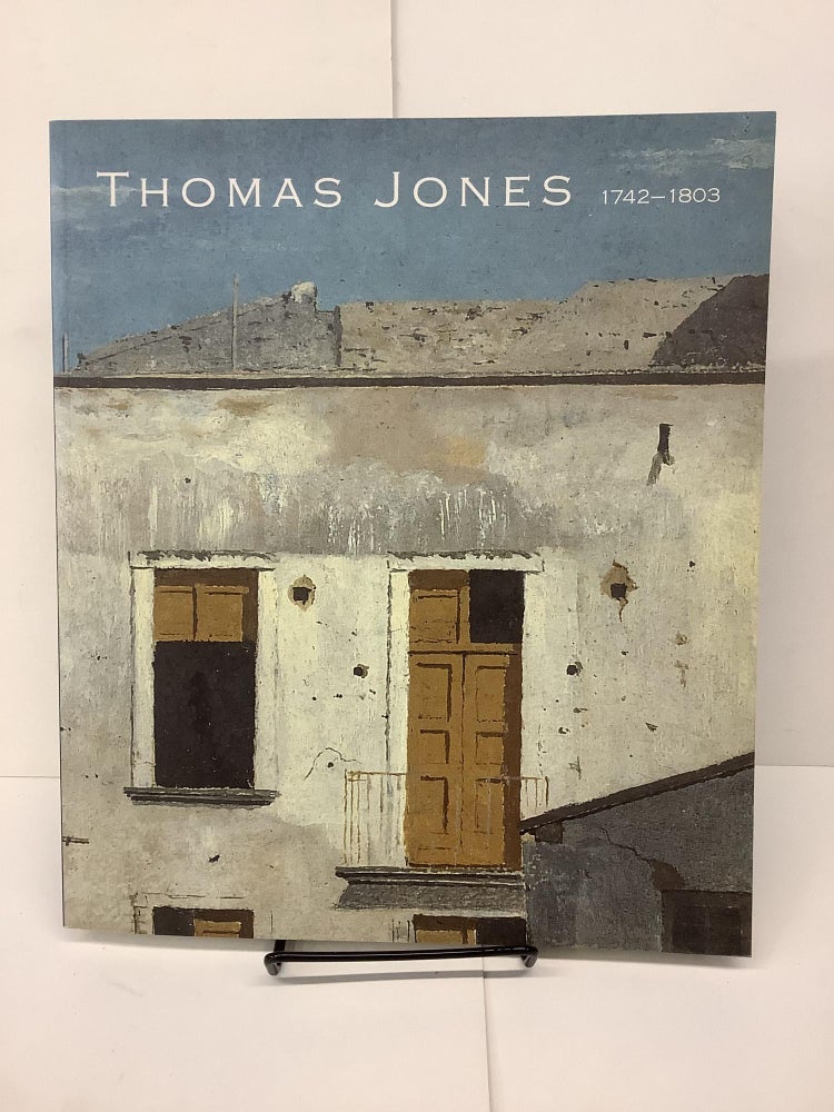 Item #81278 Thomas Jones 1742-1803: An Artist Rediscovered. Thomas Jones.