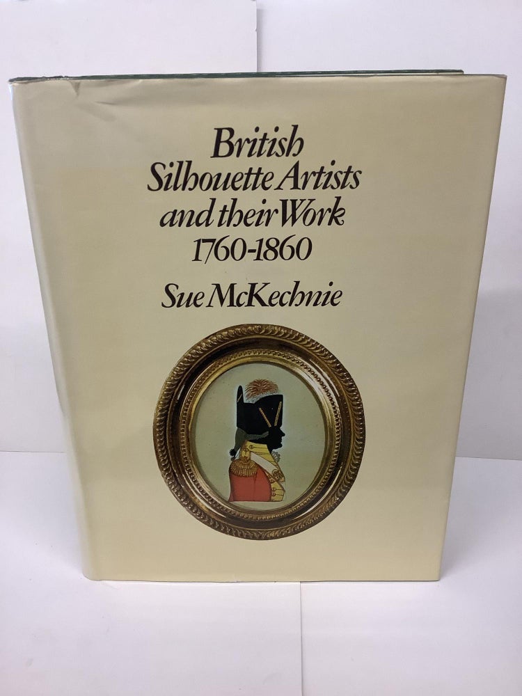 Item #81279 British Silhouette Artists and Their Work: 1760-1860. Sue McKechnie.