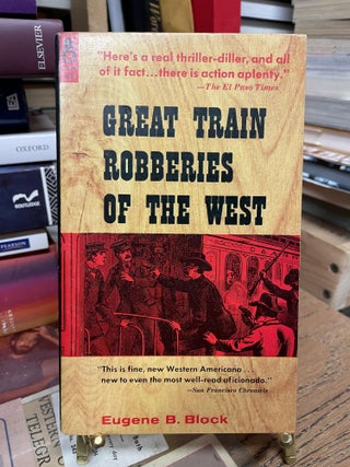 Item #81339 Great Train Robberies of the West. Eugene B. Block