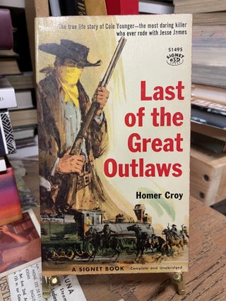 Item #81345 Last of the Great Outlaws. Homer Croy