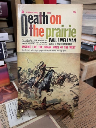 Item #81349 Death on the Prairie (The Indian Wars of the West, Volume I). Paul I. Wellman